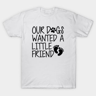 Pregnancy - Our dog wanted a little friend T-Shirt